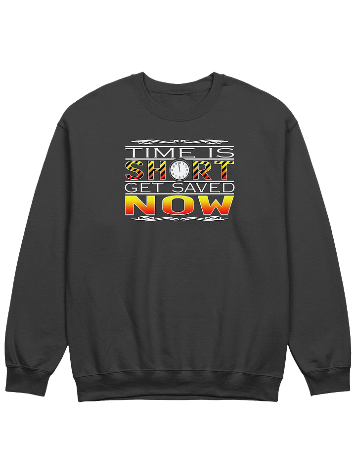 Time Is Short, Get Saved Now Sweatshirt product image (1)