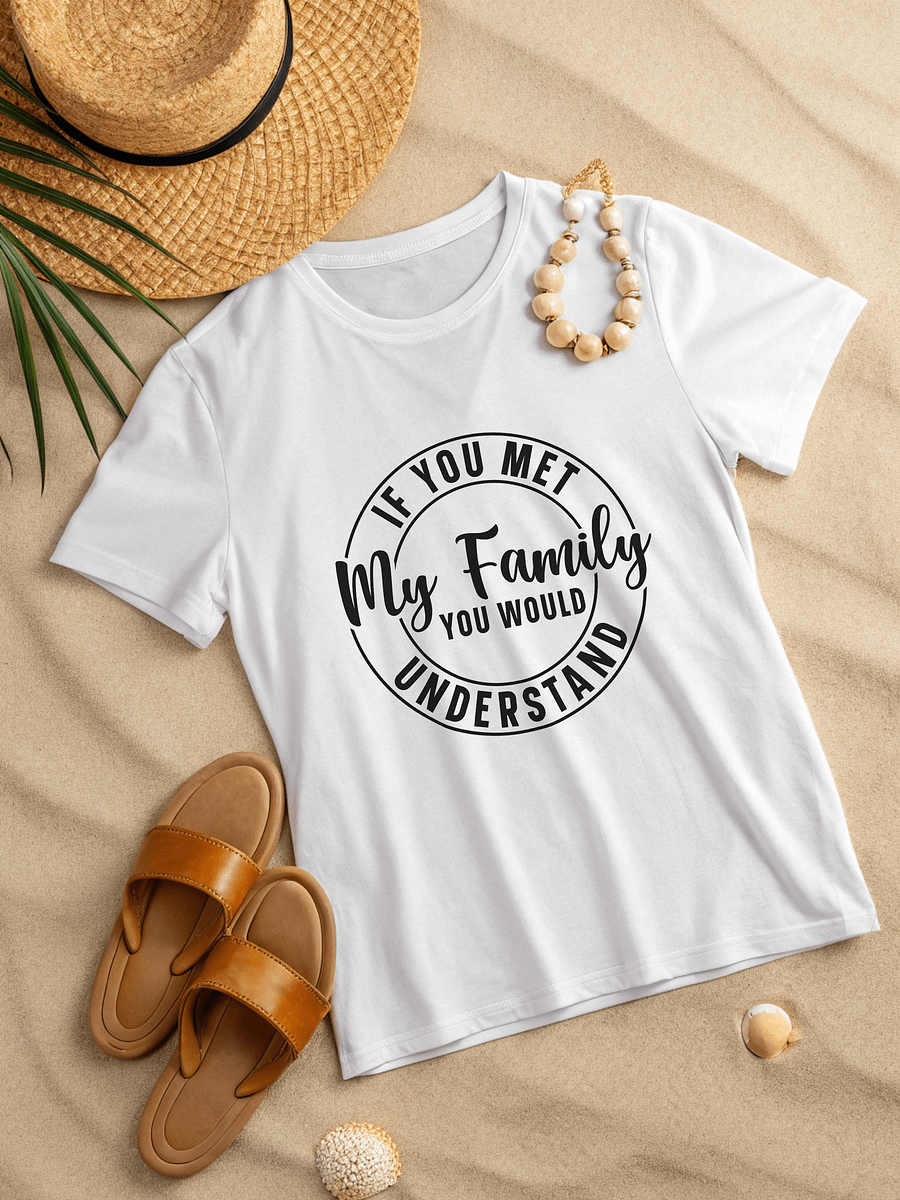 If You Met My Family You Would Understand Women White T-Shirt product image (2)