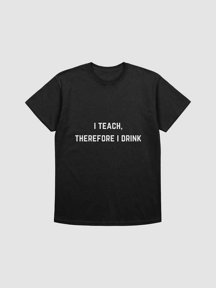 Teachers Quote Tshirt - I teach, therefore I drink product image (6)