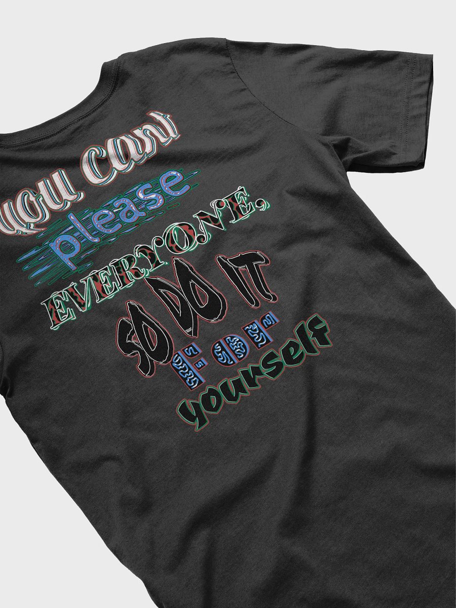 You Cant Please Everyone, So Do It For Yourself - Supersoft T-Shirt product image (7)