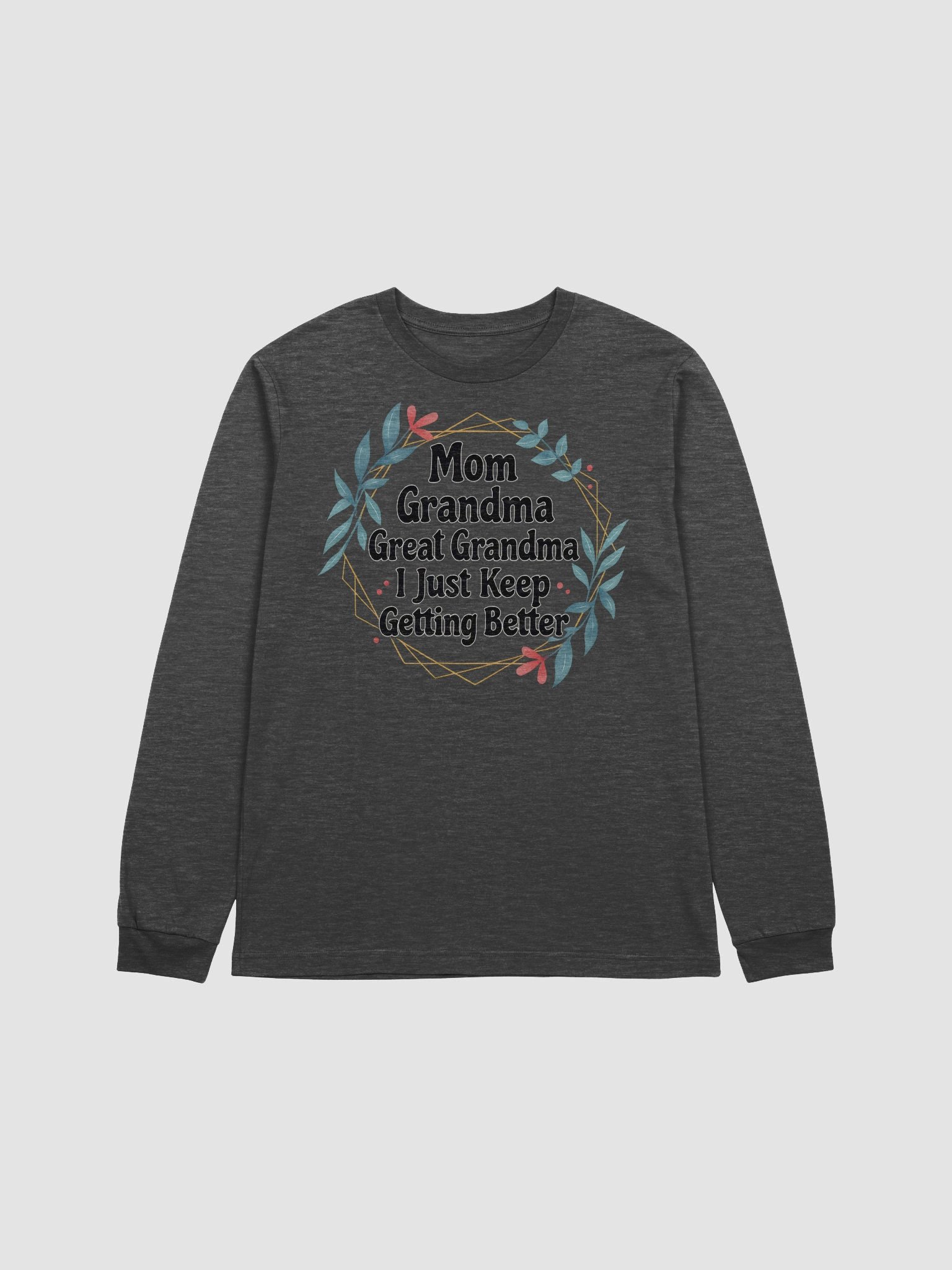 Mom Grandma Great Grandma I Just Keep Getting Better – Elegant Long Sleeve Generational Tee product image (1)