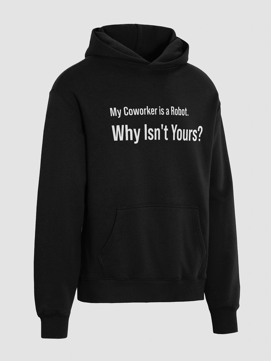 "My Coworker is a Robot. Why Isn't Yours?" - Unisex Hoodie product image (4)