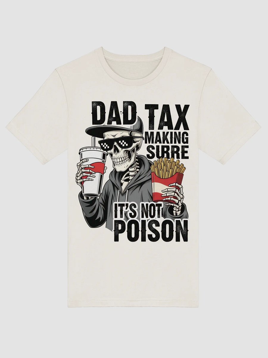 Dad Tax: Making Sure It's Not Poison – Funny Father's Day T-Shirt product image (5)