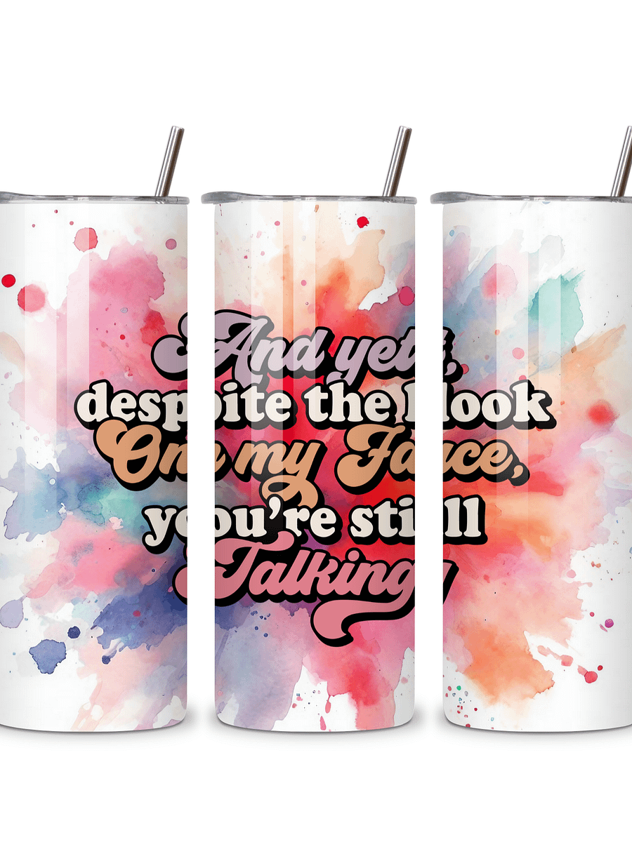 Sassy Insulated Stainless Steel Tumbler, 20oz, 'And Yet, Despite the Look on My Face, You're Still Talking' Design, with Metal Straw product image (4)