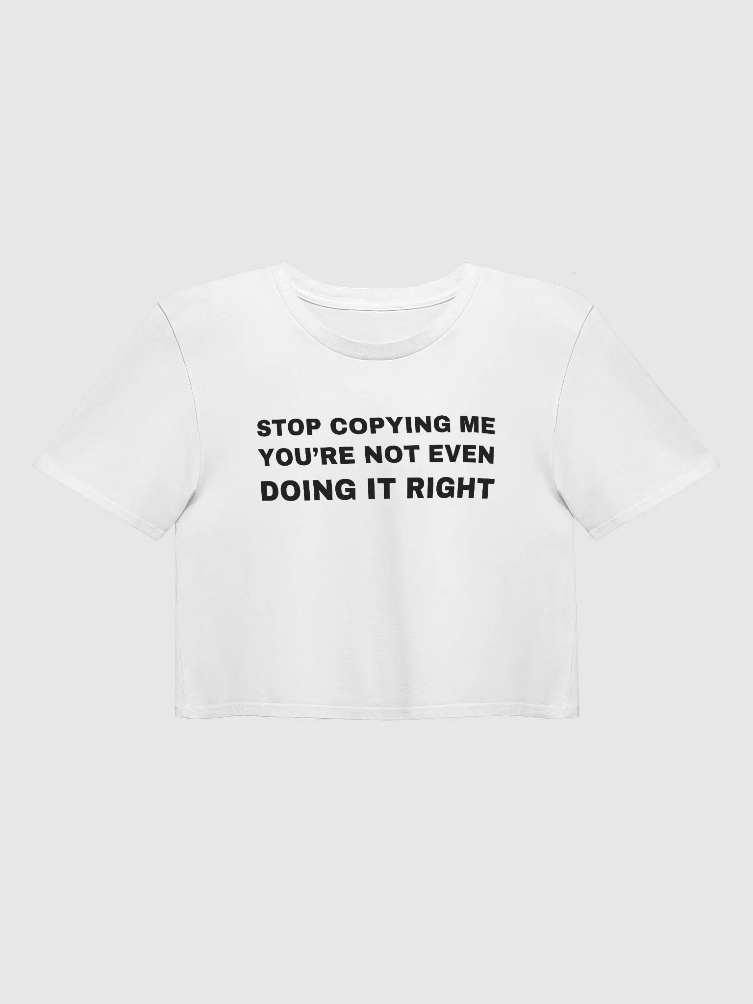 STOP COPYING ME YOU'RE NOT EVEN DOING IT RIGHT Premium Crop Top product image (1)