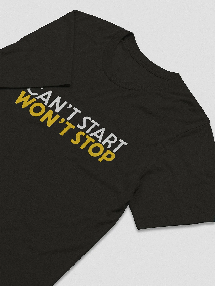 Can't Start, Won't Stop T-Shirt product image (3)