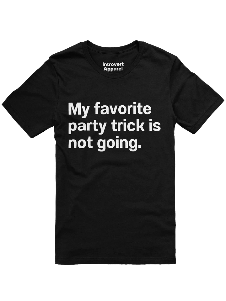 My favorite party trick is not going. Unisex T-Shirt product image (2)
