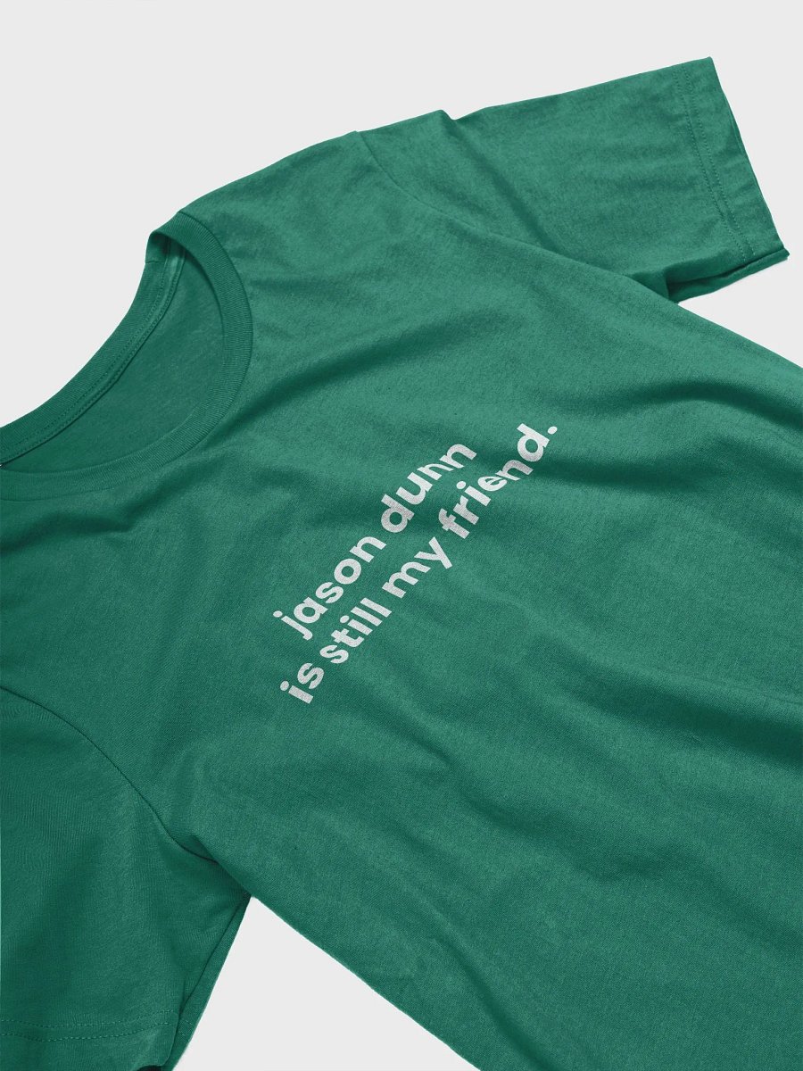 Jason Dunn is still my friend T-shirt product image (3)