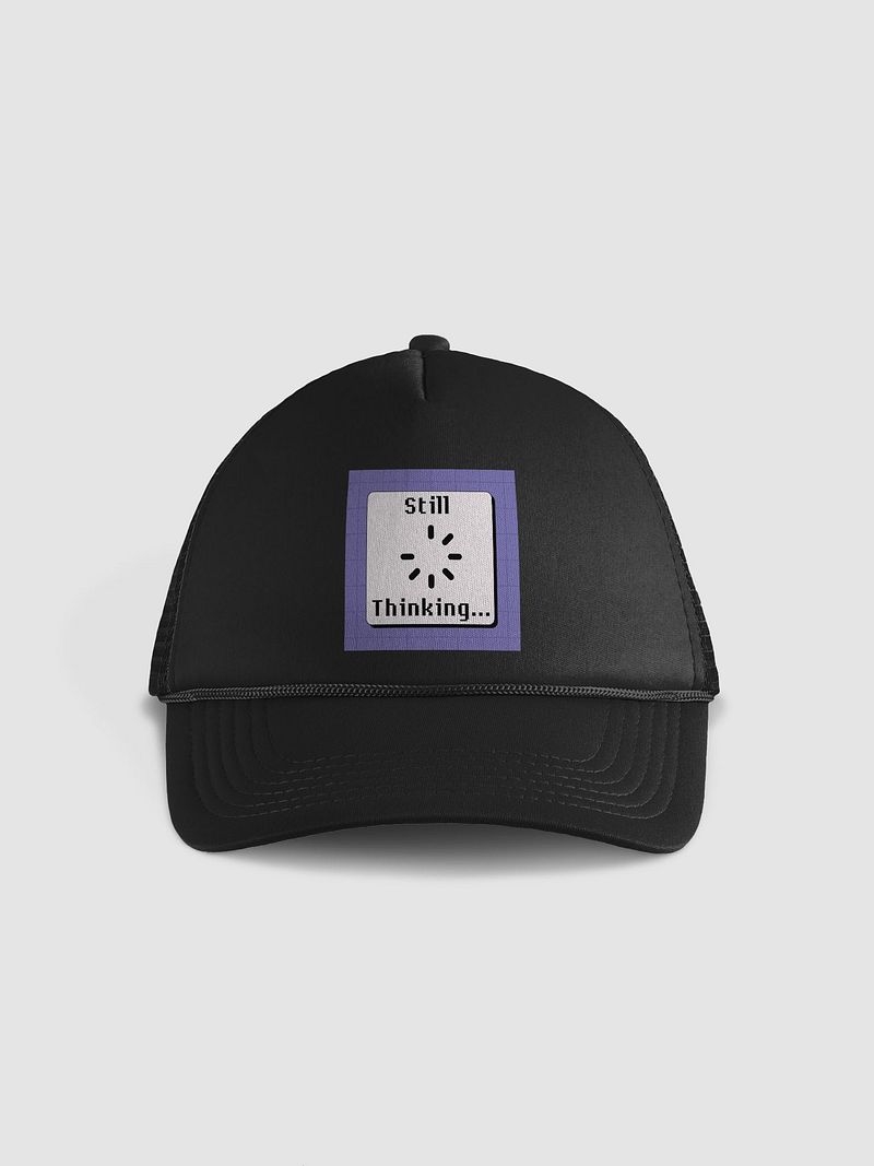 Still Thinking Foam Trucker Hat