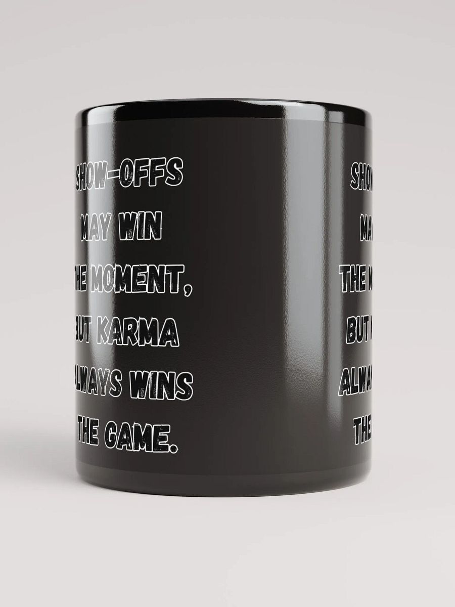 Show-Offs May Win The Moment, But Karma Always Wins The Game Black Mug product image (2)