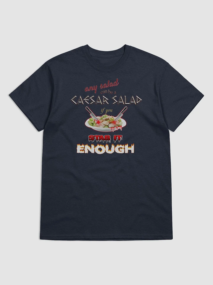 Any salad can be a Caesar salad if you stab it enough T-shirt product image (1)