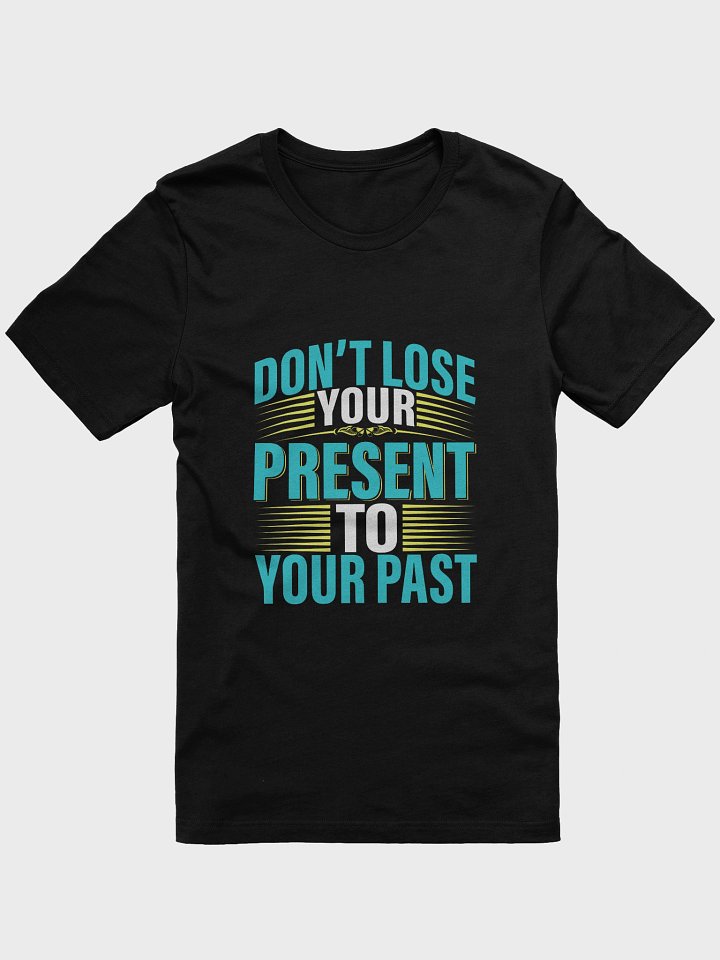 Don't Lose Your Present TSHIRT product image (1)