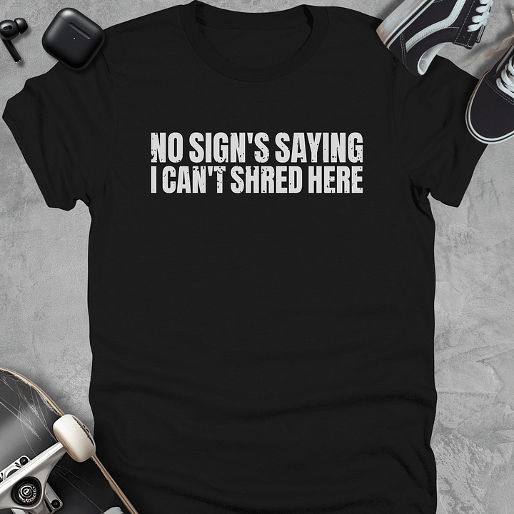 No sign's saying I can't shred here, Funny skateboarding t-shirt, Unisex product image (1)