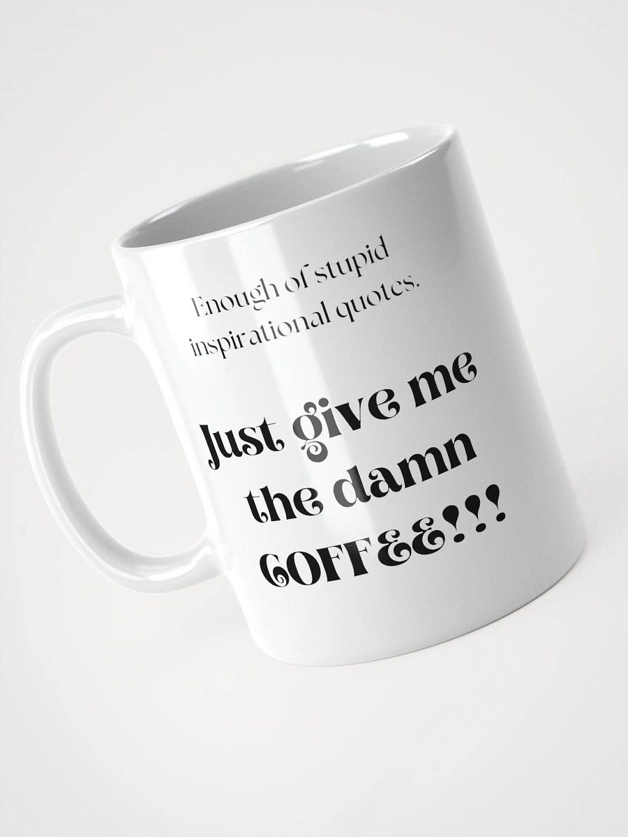 Enough of stupid inspirational quotes. Just give me the damn coffee!!! product image (3)