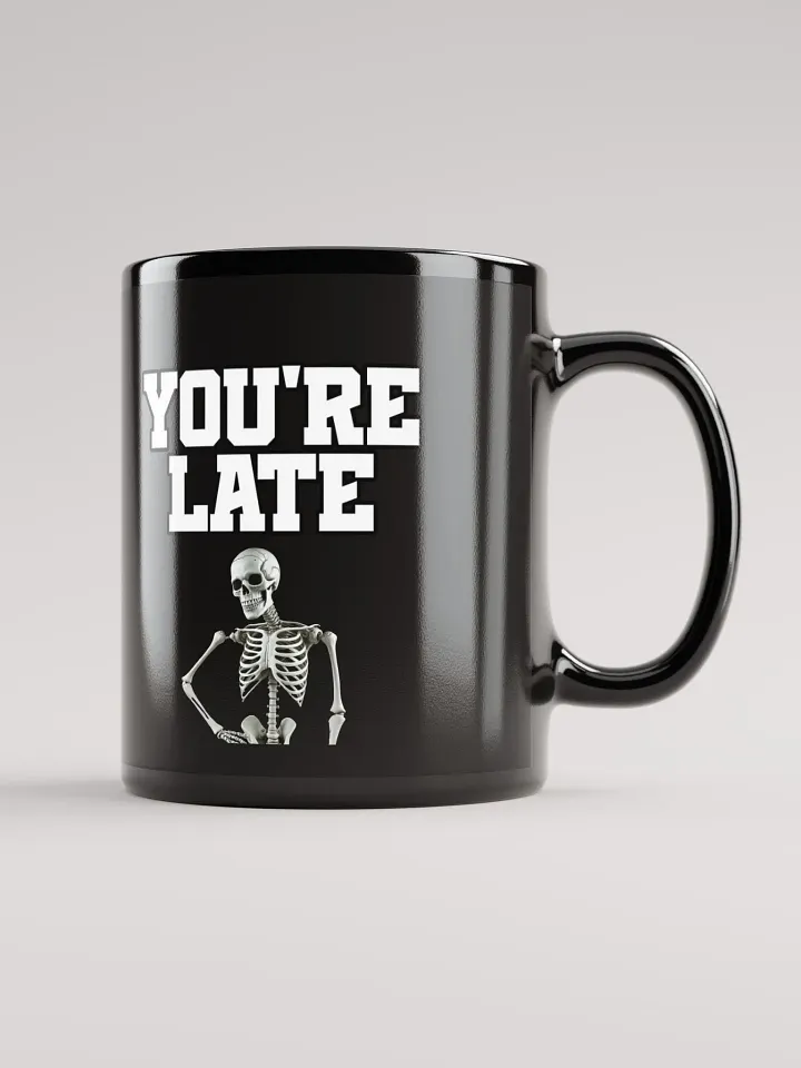 You're Late Funny Humorous Black Mug product image (2)