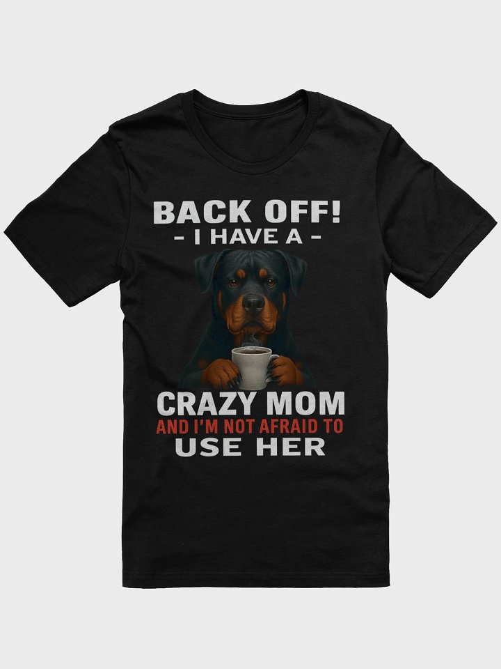 Rottweiler - Back Off! I Have a crazy mom and I'm not afraid to use her product image (6)