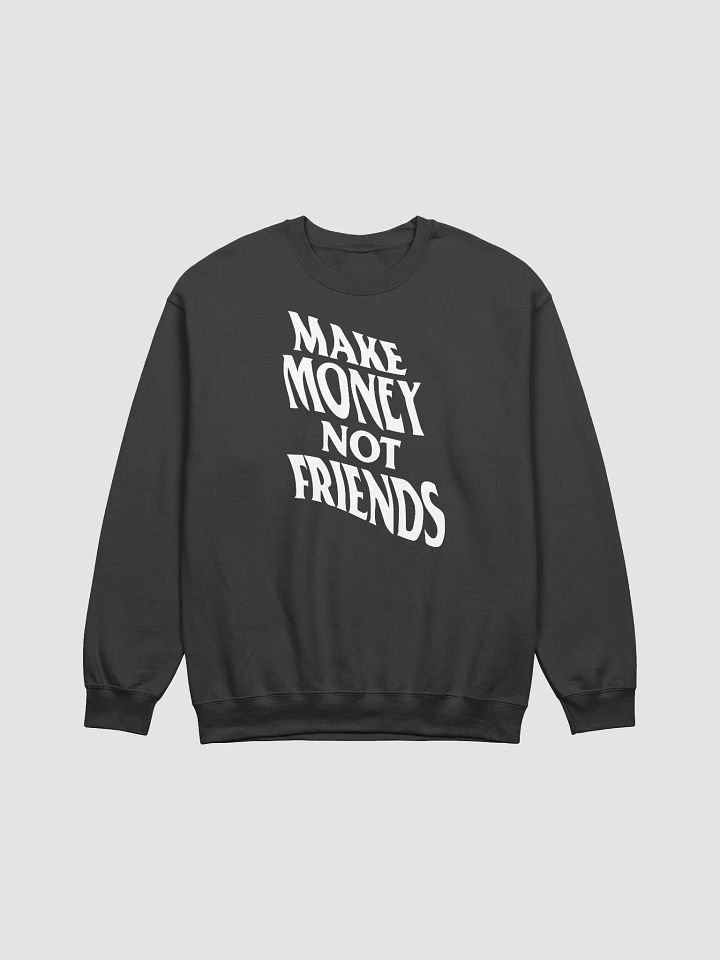 Make Money Not Friends - Sweatshirt product image (1)