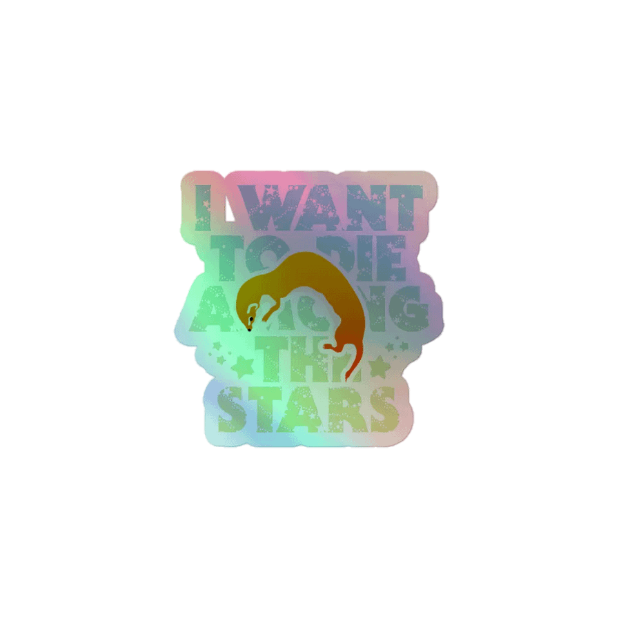 I Want To Die Among The Stars - Holo Sticker product image (1)