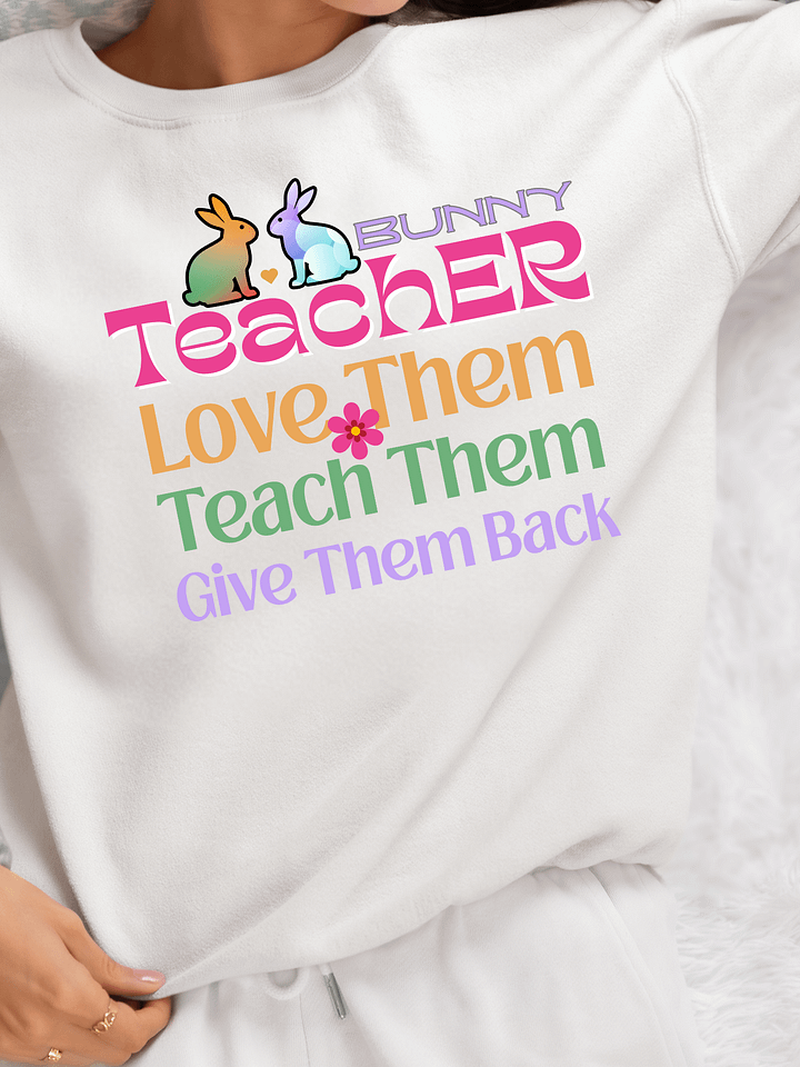Bunny Teacher, Love, Teach, Give Them back Teachers Gildan Sweatshirt product image (16)