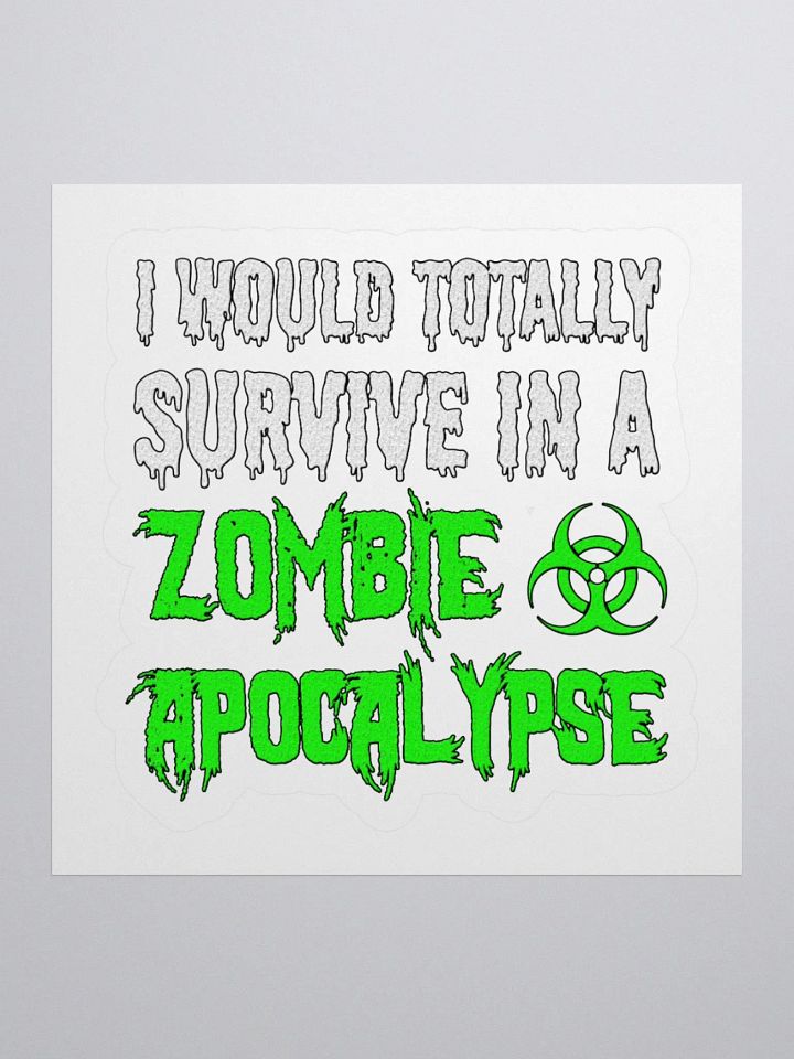 I Would Totally Survive In A Zombie Apocalypse Sticker product image (1)