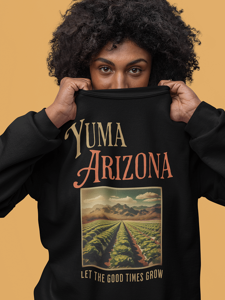 Yuma Arizona Let the Good Times Grow Sweatshirt product image (2)