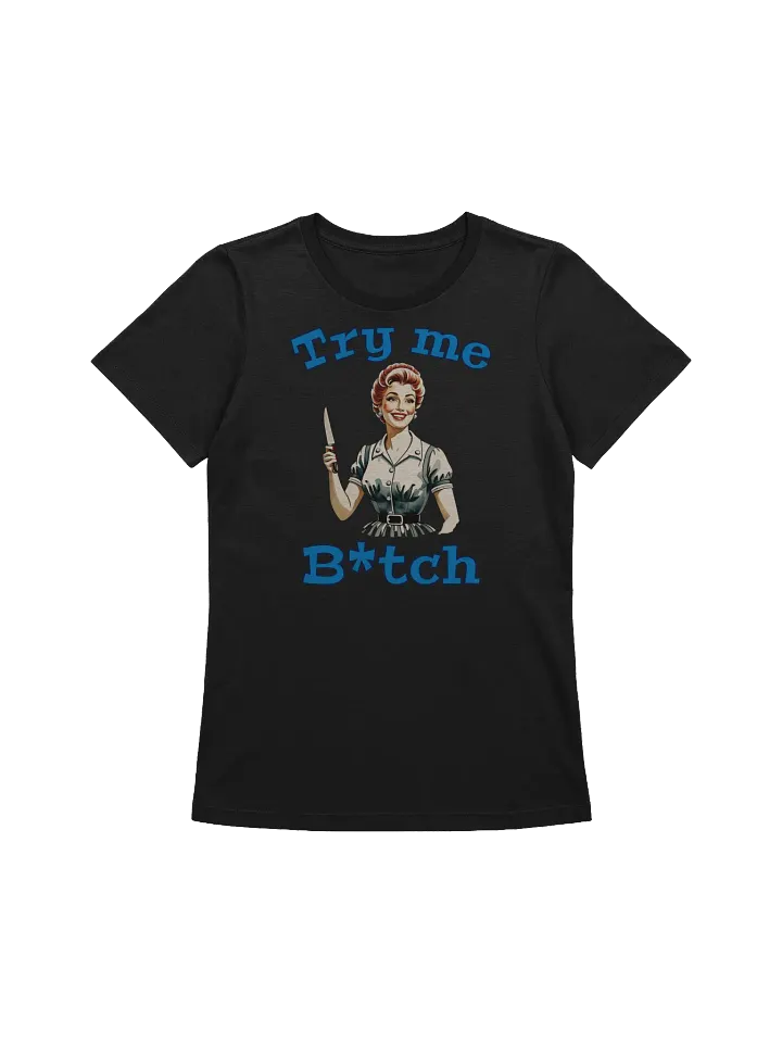 Try Me B*tch - Funny - Meme T-Shirt - Bella Canvas Women's Supersoft Relaxed-fit T-Shirt product image (2)