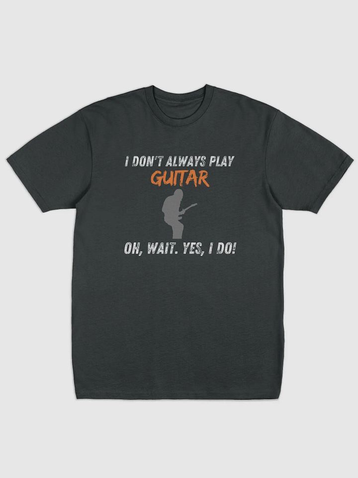 I Don't Always Play Guitar... product image (1)
