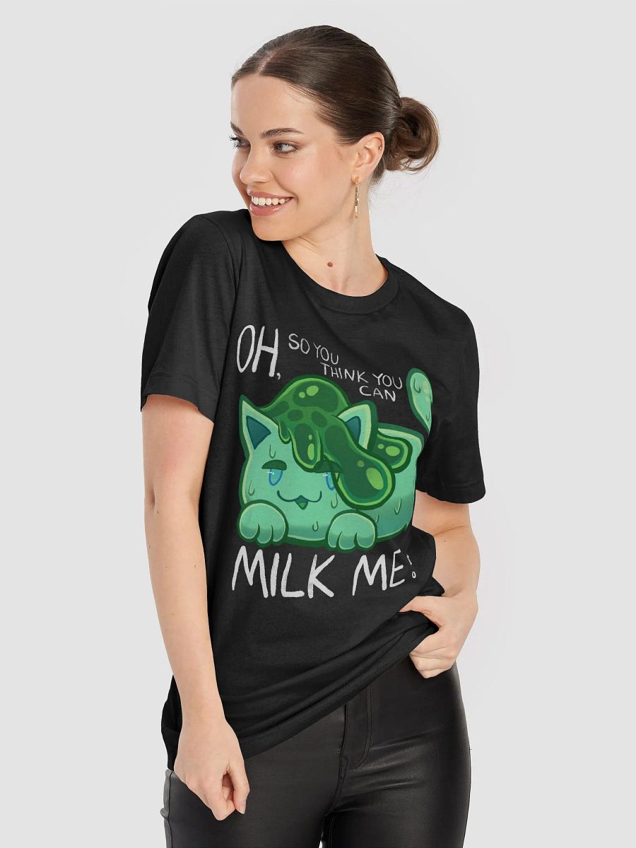 SlimeyJade - OH, so you think you can MILK ME? [t-shirt] product image (8)