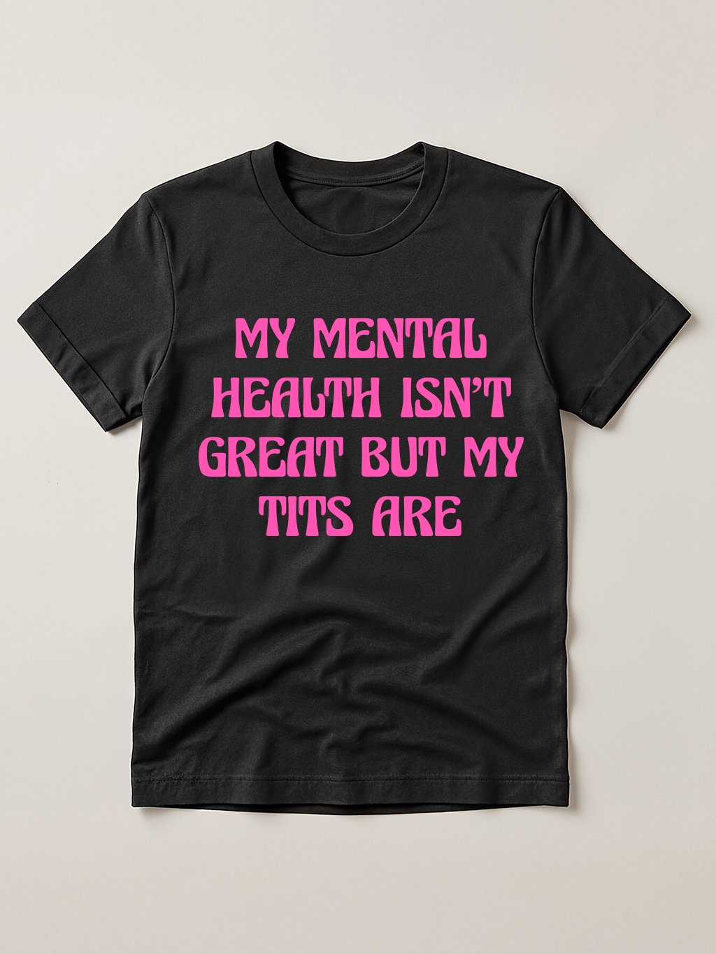 My Mental Health isn't Great but My Tits are T-shirt product image (1)