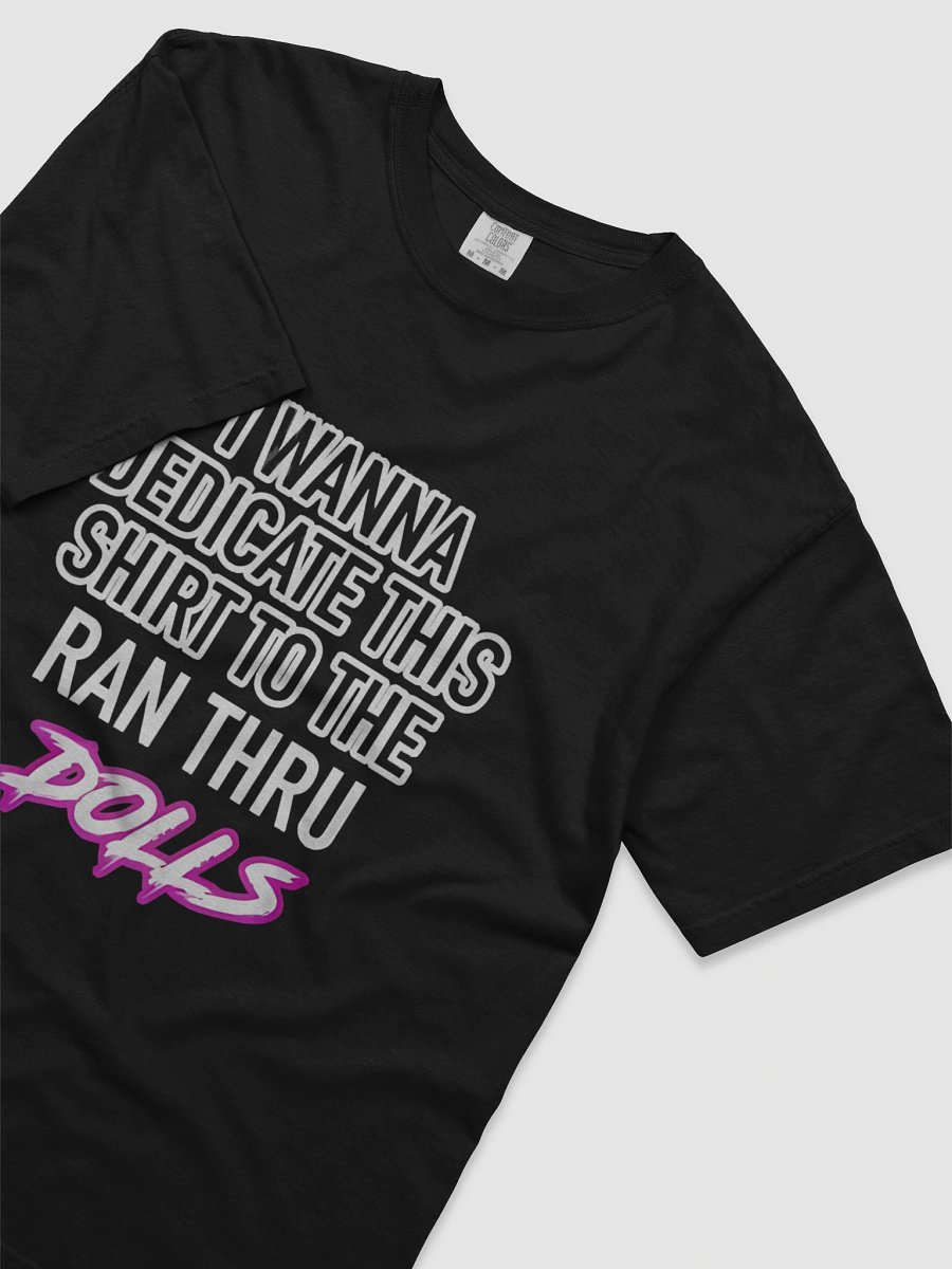 I WANNA DEDICATE THIS SHIRT TO THE RAN THRU DOLLS T-SHIRT product image (3)