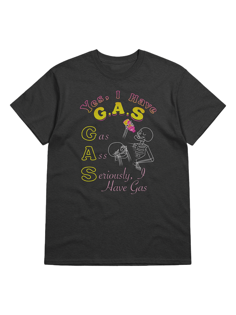 Yes, I Have G.A.S T-Shirt