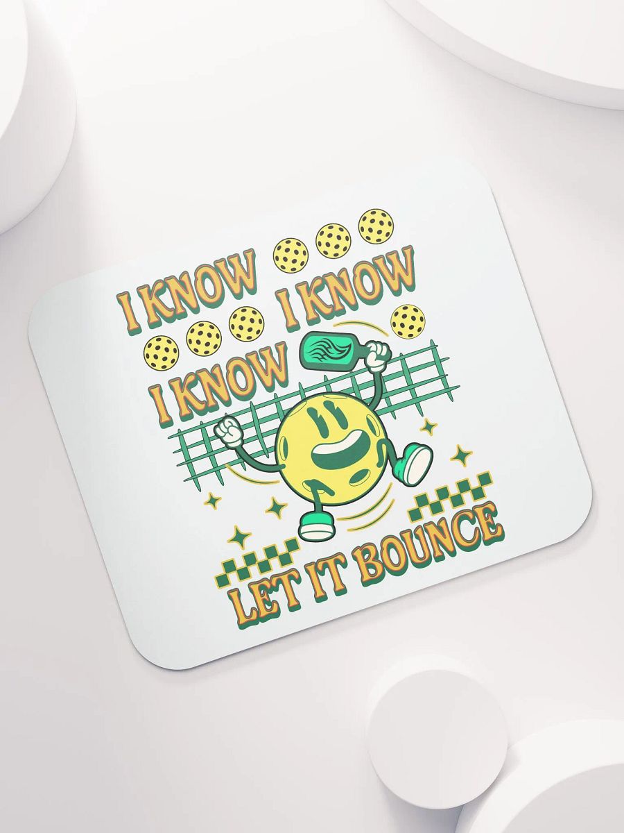 I Know I Know I Know Let It Bounce Pickleball Happy Fun Mouse Pad product image (5)