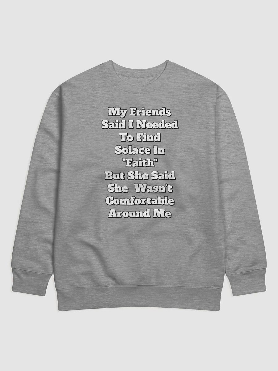 My Friends Said I Needed To FInd Solace In Faith - Funny Sweatshirt product image (1)