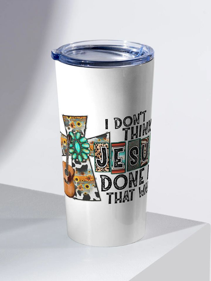 I Don't Think Jesus Done It That Way - Adult Tumbler product image (2)