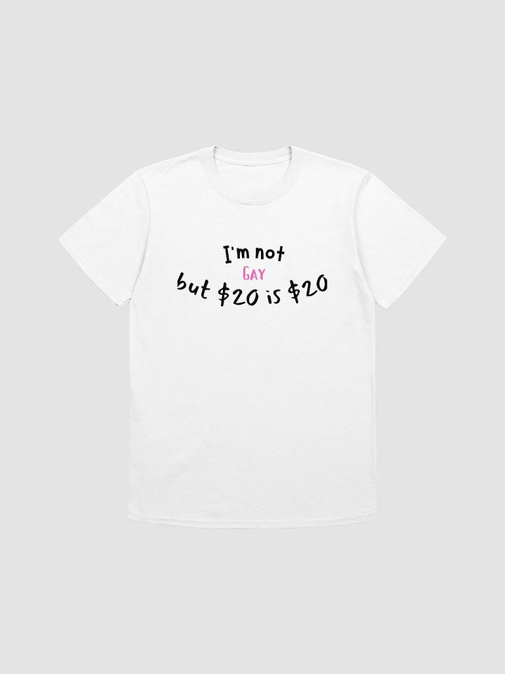 I'm Not Gay But $20 is $20 Unisex T-Shirt V24 product image (7)