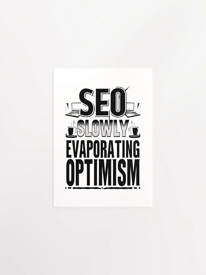 SEO - Slowly Evaporating Optimism Enhanced Poster Print product image (5)