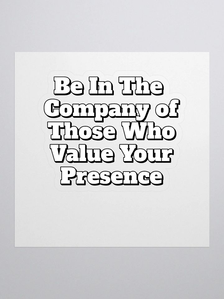 Be In The Company of Those Who Value Your Presence Sticker product image (1)