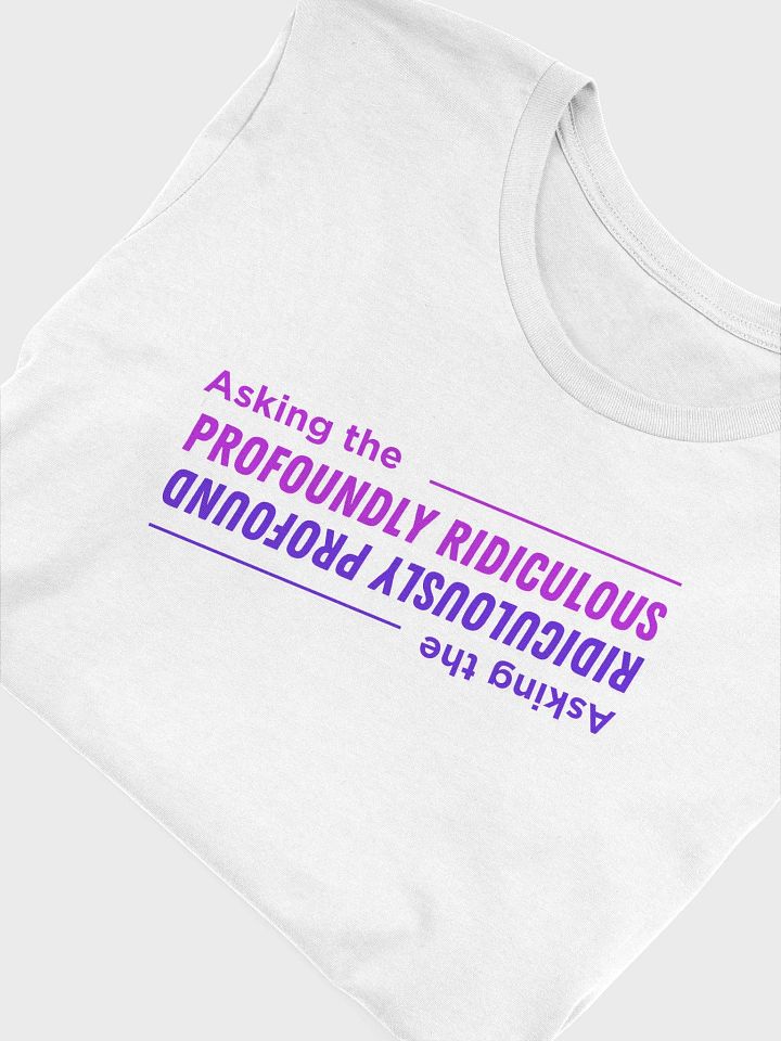 "Asking the Profoundly Ridiculous" T-shirt product image (1)