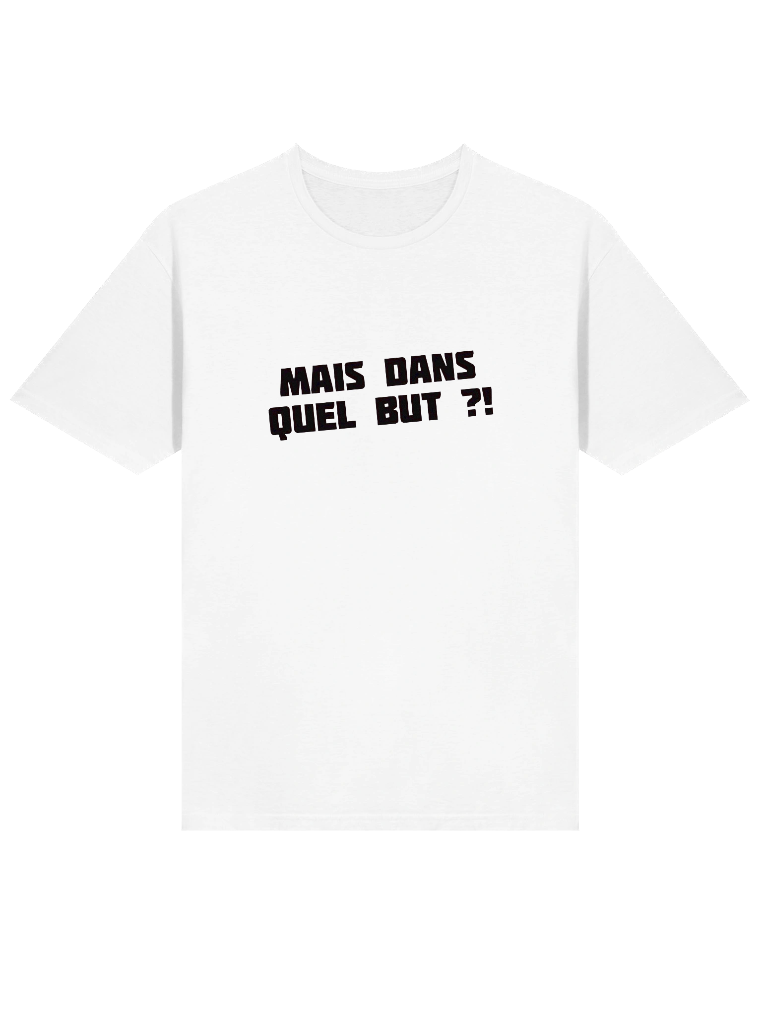 T-shirt Blanc "MAIS DANS QUEL BUT ?!" product image (3)