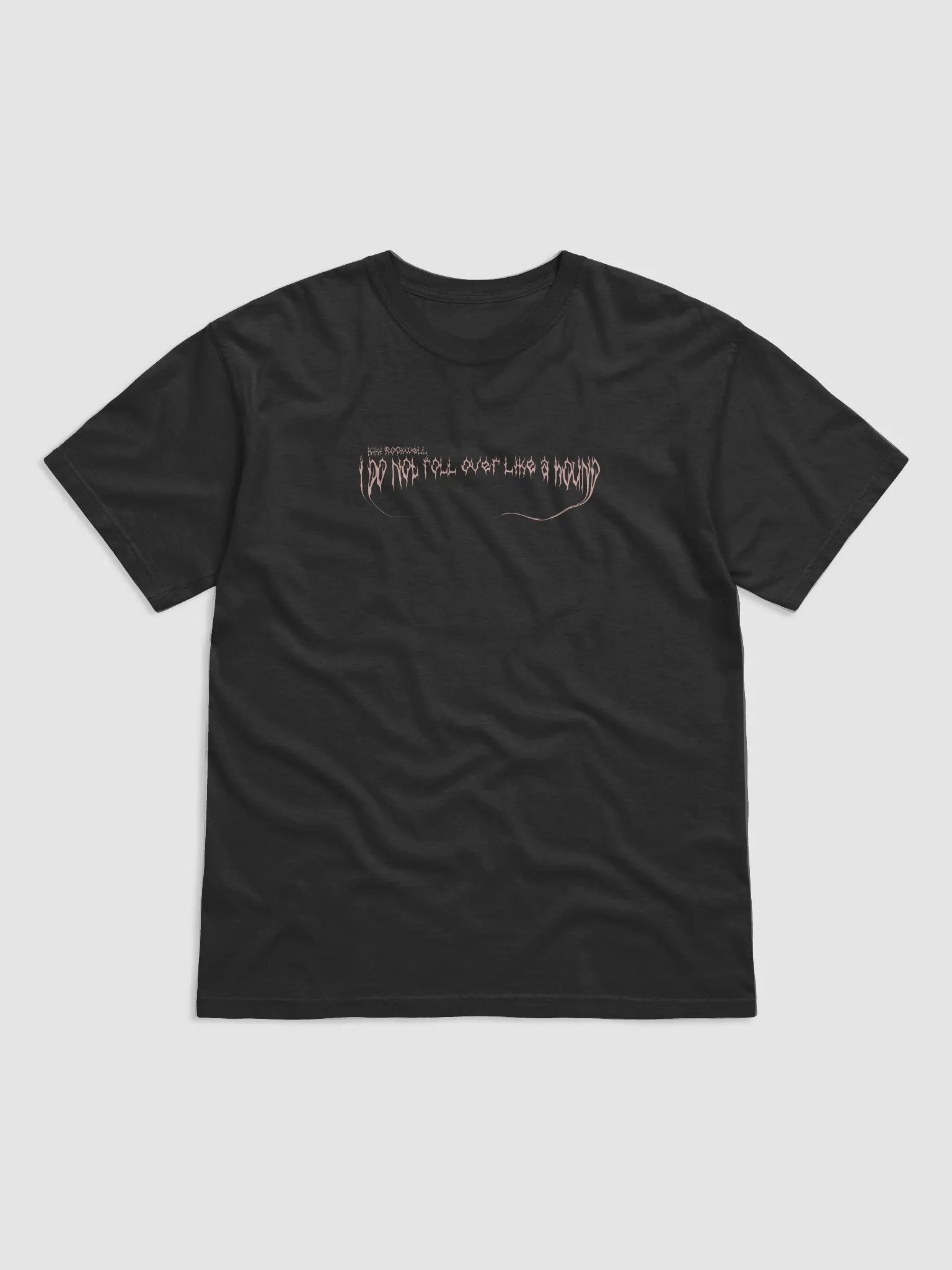 Burn Your Village 'I Do Not Roll Over Like A Hound' T Shirt product image (1)