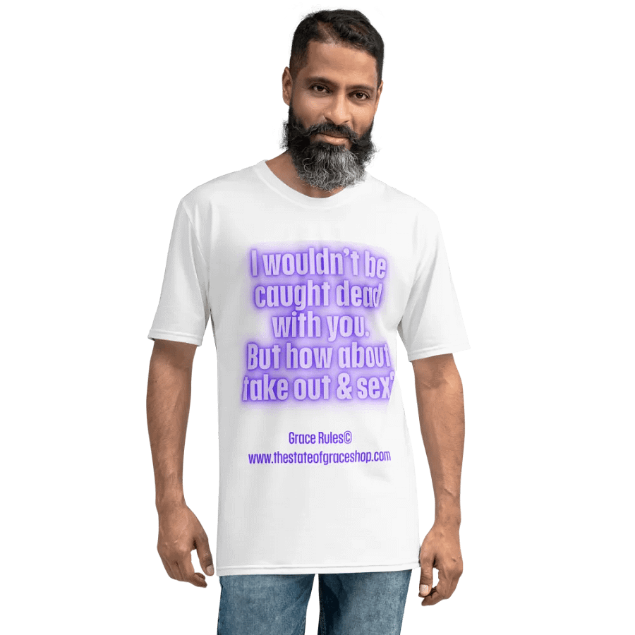 FUNNY TEES 4 U FOR MEN “I wouldn’t be caught dead with you. But how about take out & sex?” product image (8)