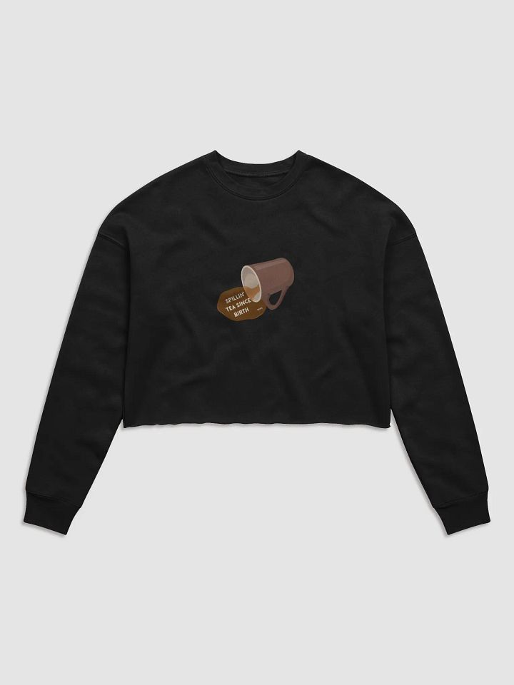Spillin' Tea Since Birth Crop Sweatshirt product image (1)