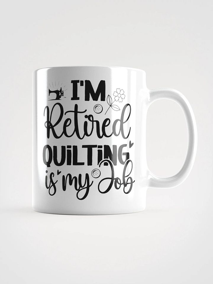I'm Retired. Quilting Is My Job. | Quilters Gift - White Ceramic Mug (Black Text) product image (1)