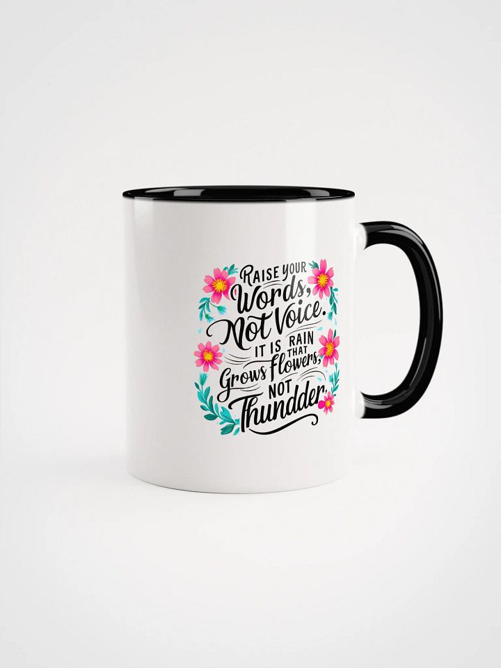 Raise your words, not voice. It is rain that grows flowers, not thunder - Ceramic Mug with Color Inside product image (1)