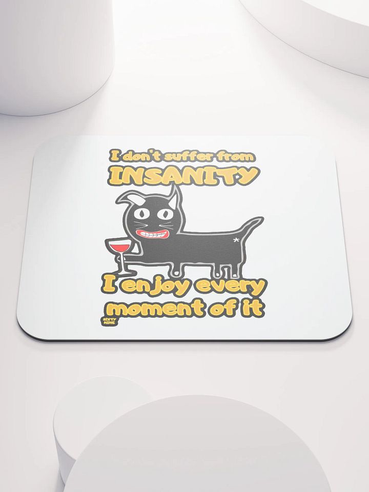 I DON'T SUFFER FROM INSANITY, I ENJOY EVERY MOMENT OF IT product image (1)
