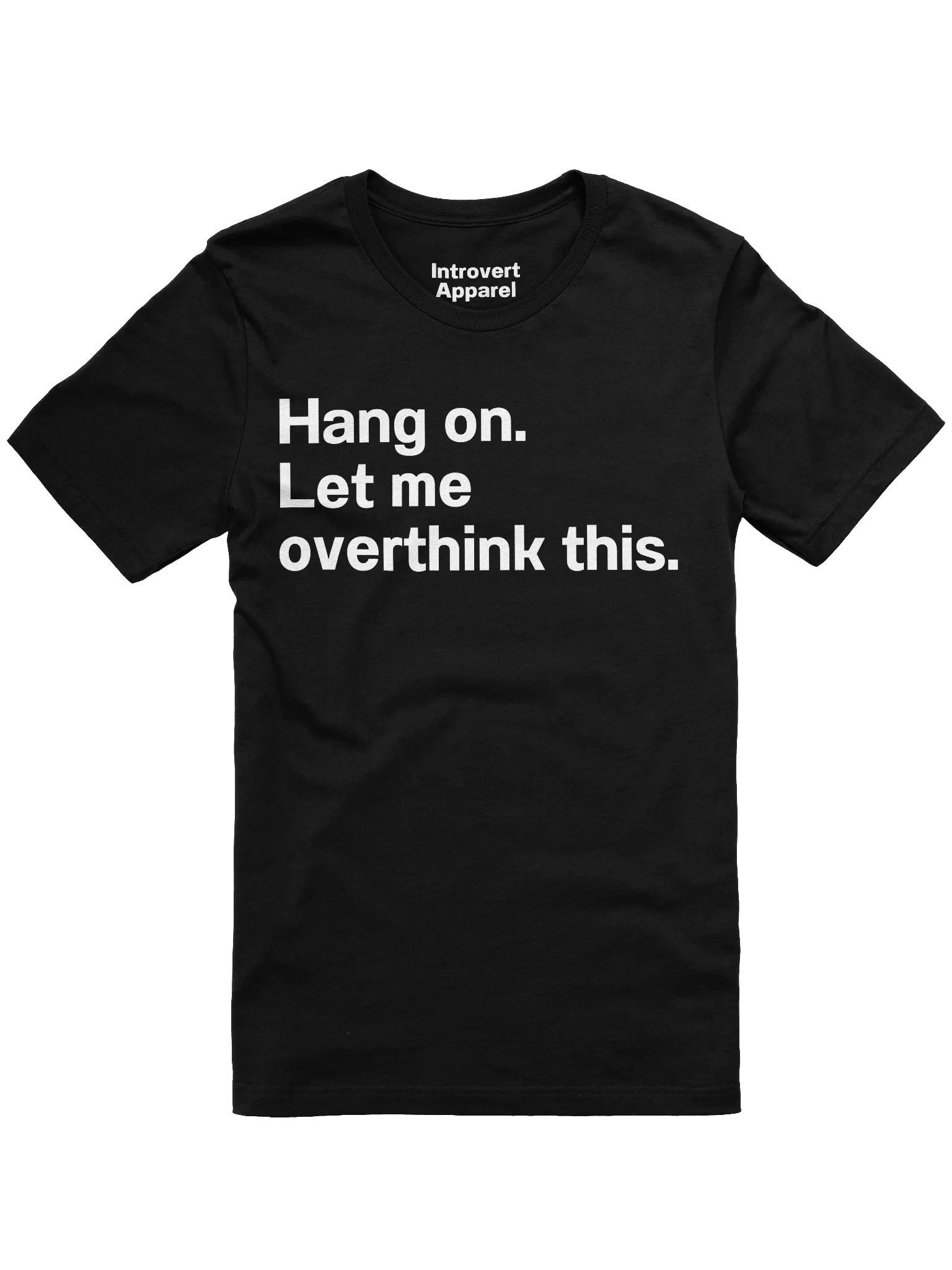 Hang on. Let me overthink this. Unisex T-Shirt product image (1)