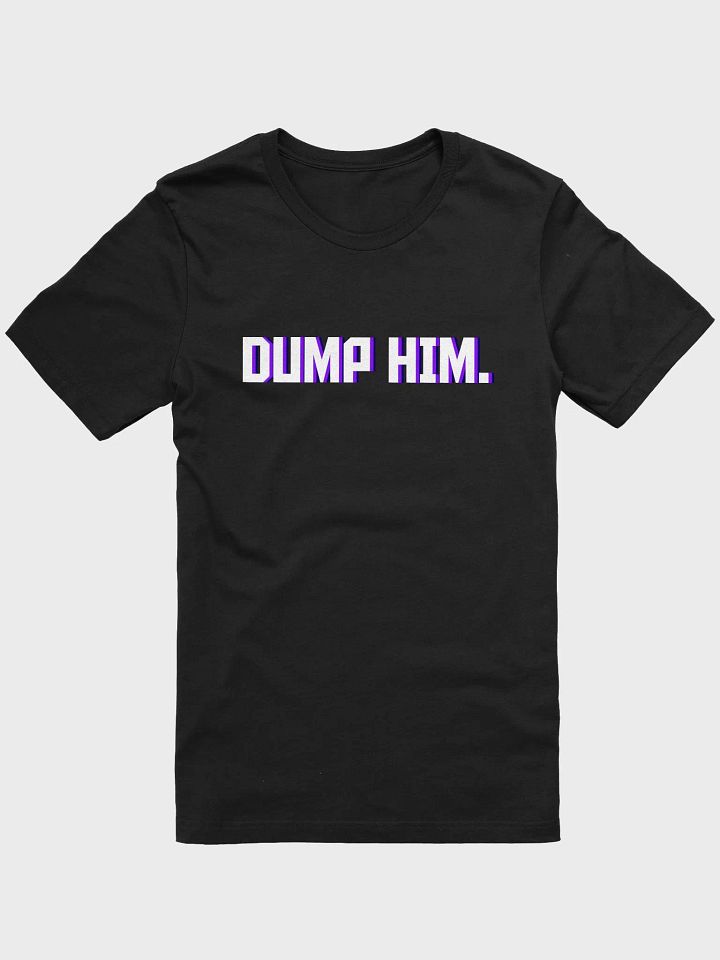 DUMP HIM. Shirt product image (6)