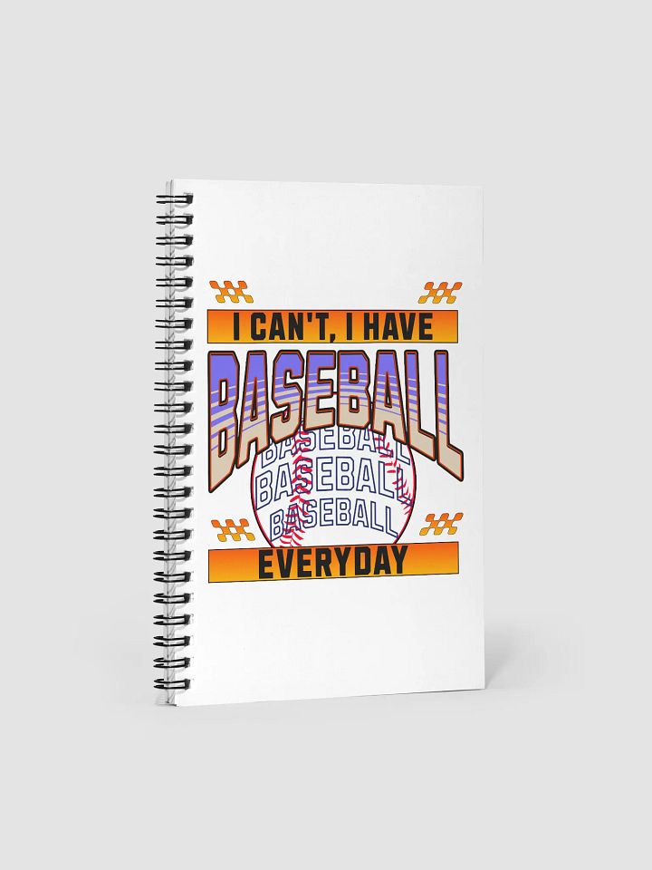 I Cant I Have Baseball Everyday Spiral Notebook product image (2)