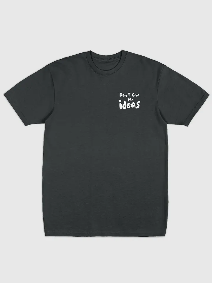 Don't Give Me Ideas - Black-Tshirt product image (1)