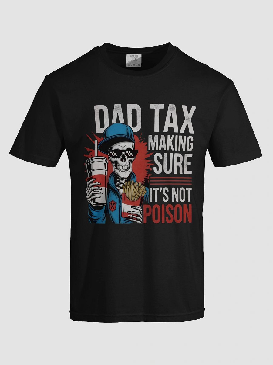 Dad Tax: Making Sure It's Not Poison – Funny Father's Day T-Shirt product image (5)